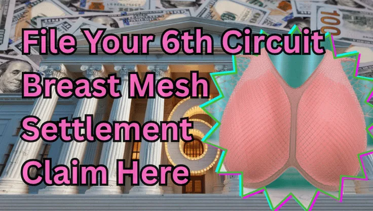 File Your 6th Circuit Breast Mesh Settlement Claim Here text on depiction of Sixth Circuit court with an internal bra and high-value cash backdrop.